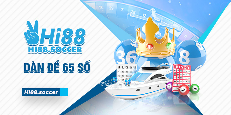 Dàn Đề 65 Số - Chia Sẻ Cách Tạo Bộ 65 Số Siêu Đơn Giản 10 dàn đề 65