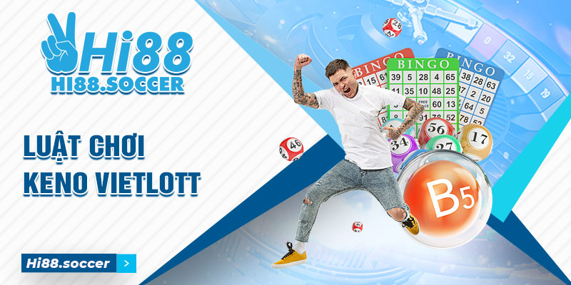Bật Mí Luật Chơi Keno Vietlott Siêu Dễ Dàng Cho Tân Thủ 3 luật chơi Keno Vietlott